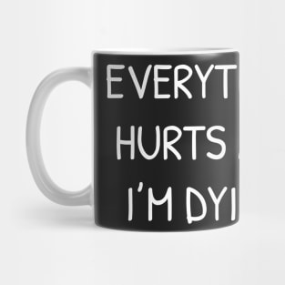 Everything Hurts and I'm Dying Mug